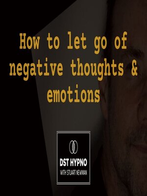 cover image of How to let go of negative thoughts and emotions--A guided meditation--DST Hypno with Stu Newman